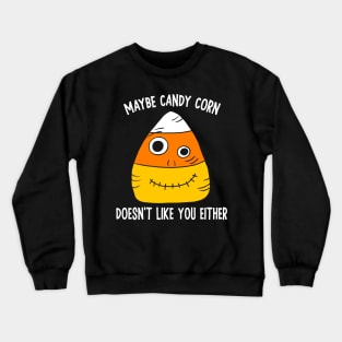 Maybe Candy Corn Doesn't Like You Either Crewneck Sweatshirt